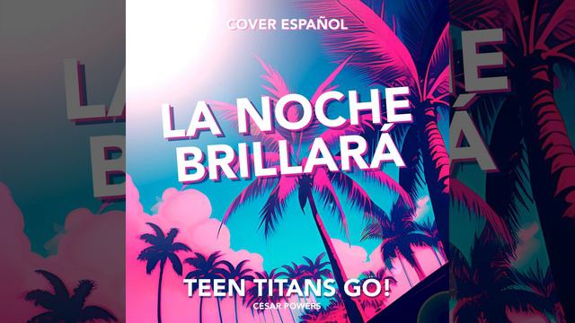 La noche brillará (From Teen Titans Go!) смотреть онлайн