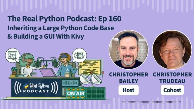 Inheriting a Large Python Code Base & Building a GUI With Kivy | Real Python Podcast #160 смотреть онлайн