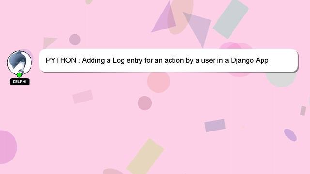 PYTHON : Adding a Log entry for an action by a user in a Django App смотреть онлайн