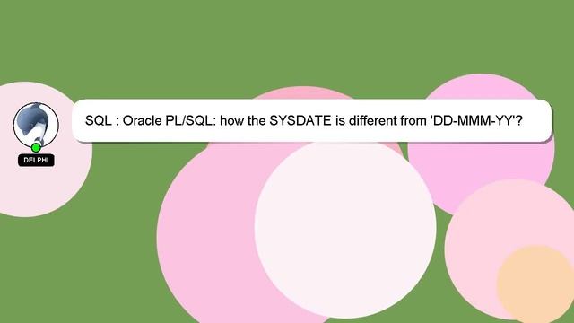 SQL : Oracle PL/SQL: how the SYSDATE is different from 'DD-MMM-YY'? смотреть онлайн