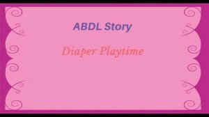 ABDL Story - Diaper Playtime