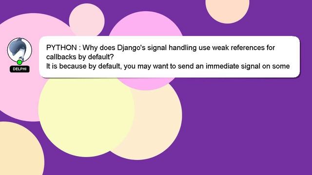 PYTHON : Why does Django's signal handling use weak references for callbacks by default? смотреть онлайн