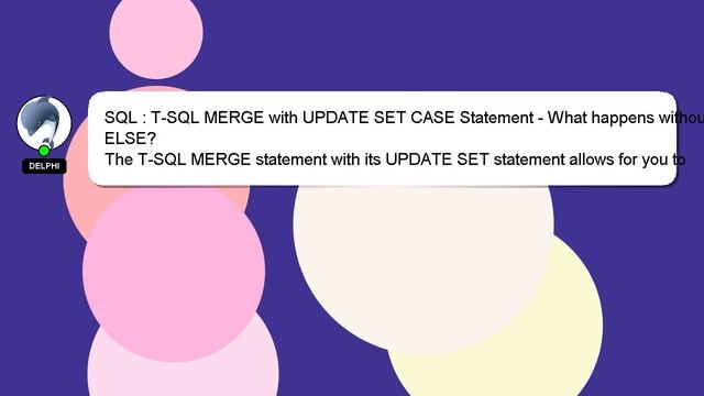 SQL : T-SQL MERGE with UPDATE SET CASE Statement - What happens without ELSE? смотреть онлайн