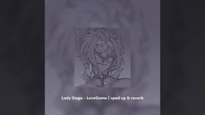 Lady Gaga - LoveGame || sped up & reverb
