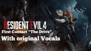 Resident Evil 4 Remake - «The Drive» With ORIGINAL VOCALS
