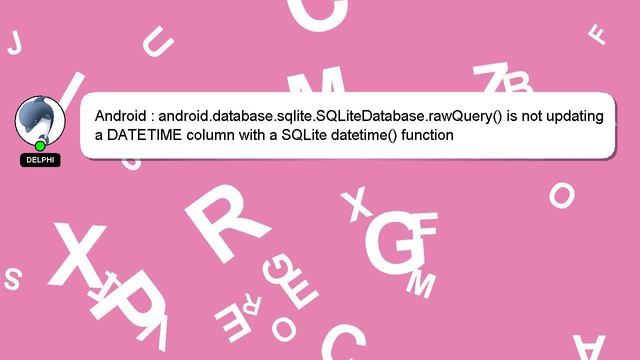 Android : android.database.sqlite.SQLiteDatabase.rawQuery() is not updating a DATETIME column with смотреть онлайн
