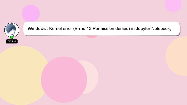 Windows : Kernel error (Errno 13 Permission denied) in Jupyter Notebook, Windows 10 смотреть онлайн