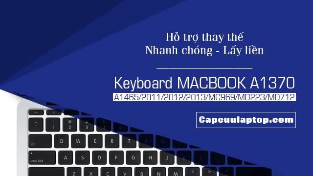 KEYBOARD / BÀN PHÍM LAPTOP (MÁY TÍNH) MACBOOK A1370 A1465 2011 2012 2013 MC969 MD223 MD712 смотреть онлайн