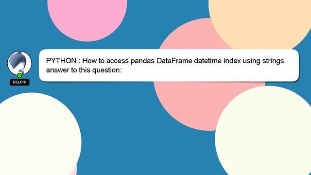 PYTHON : How to access pandas DataFrame datetime index using strings смотреть онлайн