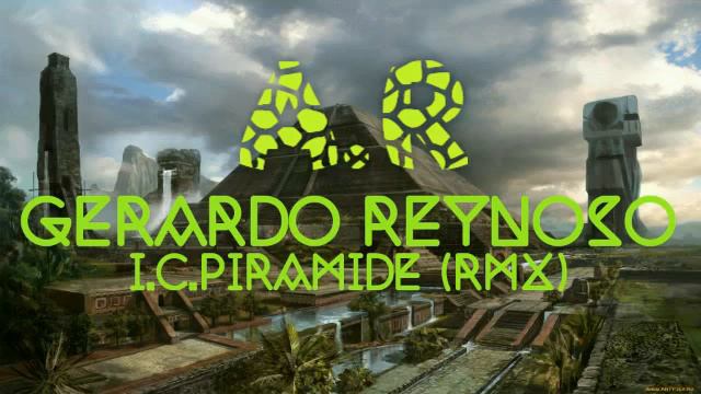 GERARDO REYNOSO I.C PIRAMIDE (RMX) смотреть онлайн