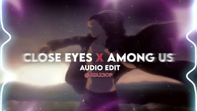 CLOSE EYES x AMONG US REMIX (TIKTOK VERSION) AUDIO EDIT смотреть онлайн