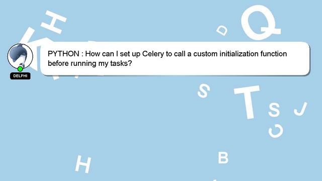PYTHON : How can I set up Celery to call a custom initialization function before running my tasks? смотреть онлайн