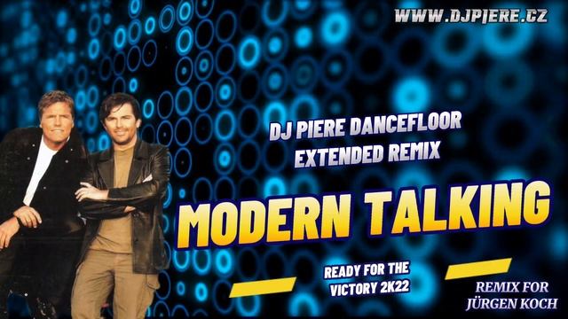 Modern Talking - Ready For The Victory 2k22  Dj Piere dancefloor extended remix