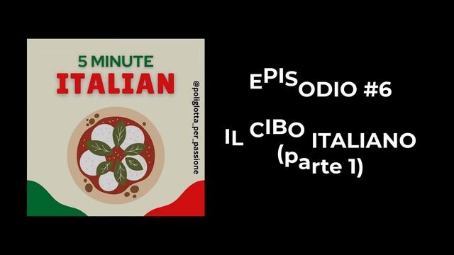 5 MINUTE ITALIAN #E07: Il Cibo Italiano (parte 1)
