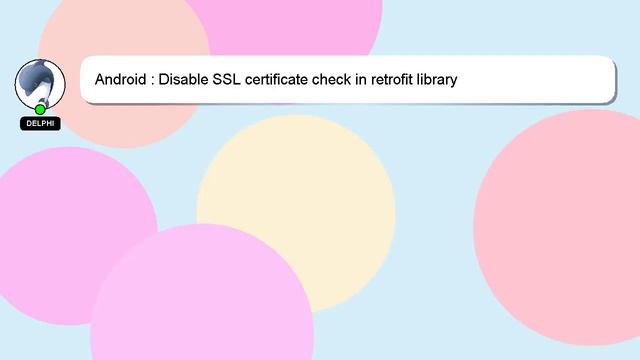 Android : Disable SSL certificate check in retrofit library смотреть онлайн