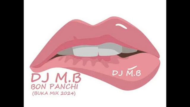 DJ M.B - BON PANCHI (BUKA MIX 2024) смотреть онлайн