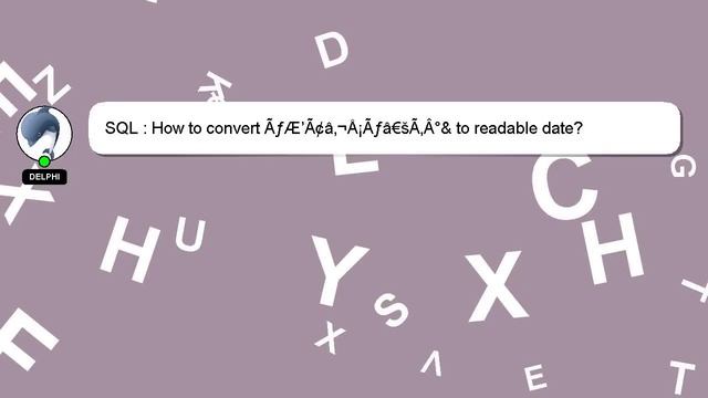 SQL : How to convert Ãƒâ€šÃ‚Â°& to readable date? смотреть онлайн
