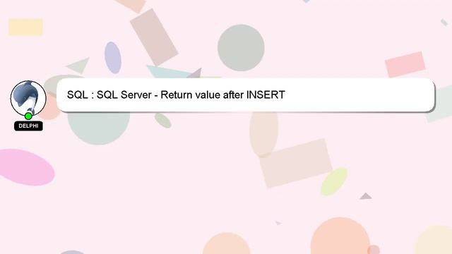 SQL : SQL Server - Return value after INSERT смотреть онлайн