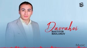 Baxtiyor Mavlonov - Davrahoi | Бахтиёр Мавлонов - Давраҳои (music version)