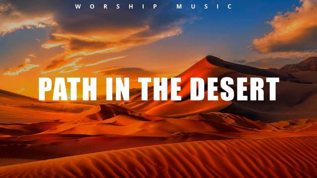 PATH IN THE DESERT - WORSHIP MUSIC 🕊 INSTRUMENTAL WORSHIP 🙌 HARMONY OF MUSIC смотреть онлайн