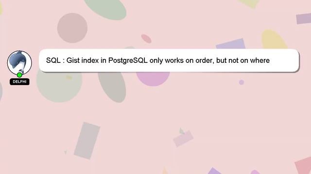 SQL : Gist index in PostgreSQL only works on order, but not on where predicate смотреть онлайн