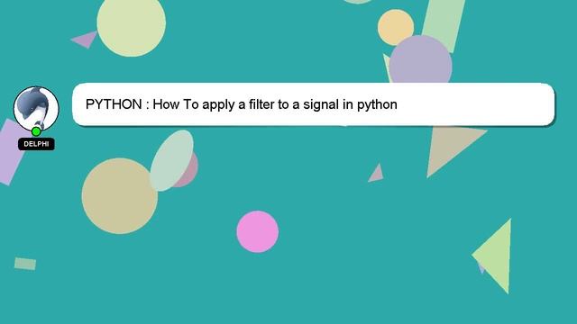PYTHON : How To apply a filter to a signal in python смотреть онлайн