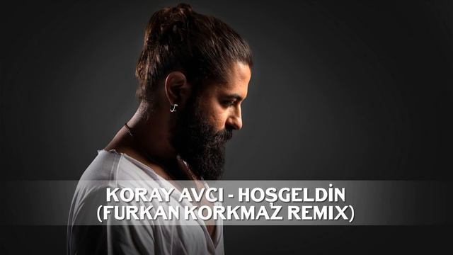 Furkan Korkmaz - Koray Avcı - Hoşgeldin ( Remix ) смотреть онлайн