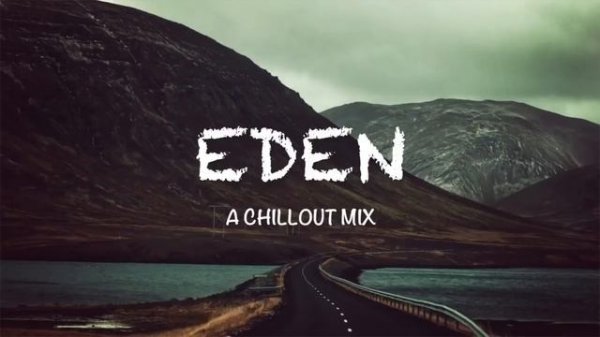 Best of EDEN & The Eden Project   A Chillout Mix