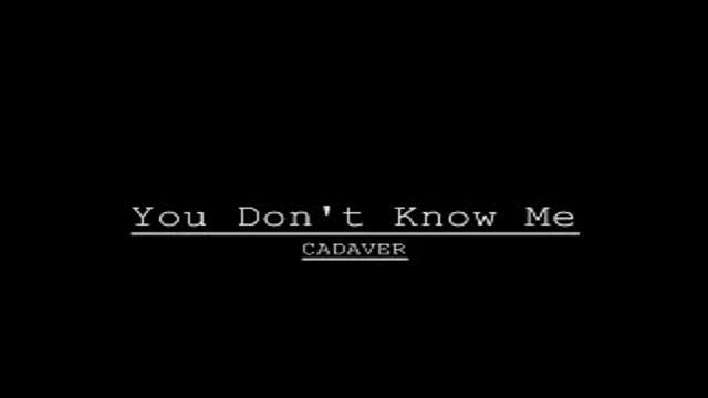 CADAVER-You Don't Know Me смотреть онлайн