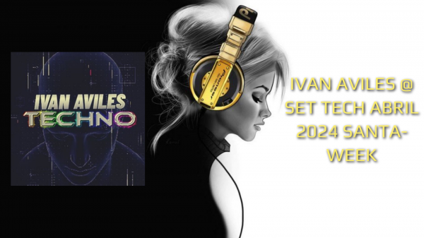 IVAN AVILES @ SET TECH ABRIL 2024 SANTA-WEEK