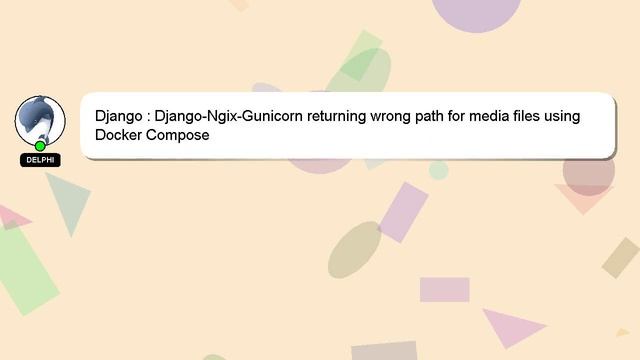 Django : Django-Ngix-Gunicorn returning wrong path for media files using Docker Compose смотреть онлайн