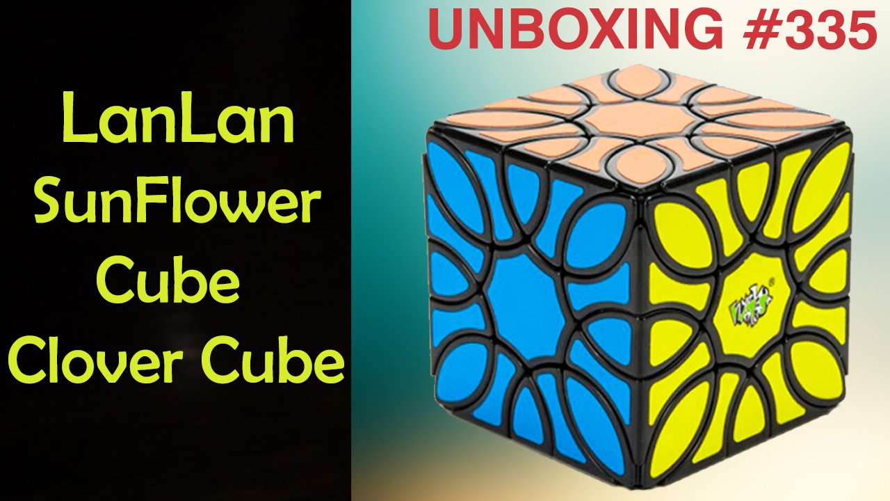 Unboxing №335 LanLan SunFlower Cube I Clover Cube. Обзор смотреть онлайн