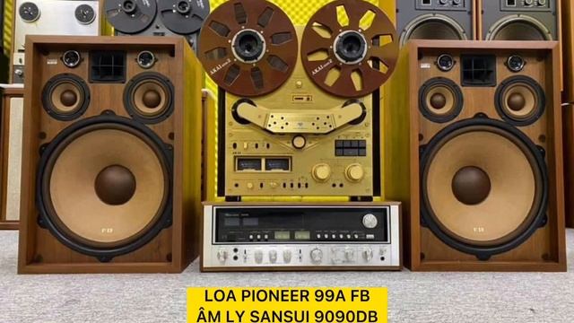 HUYỀN THOẠI VÀNG SON, PIONEER 99A FB; CỐI AKAI 635D; SANSUI 9090DB - XE PHÁO MÃ HUY HOÀNG смотреть онлайн
