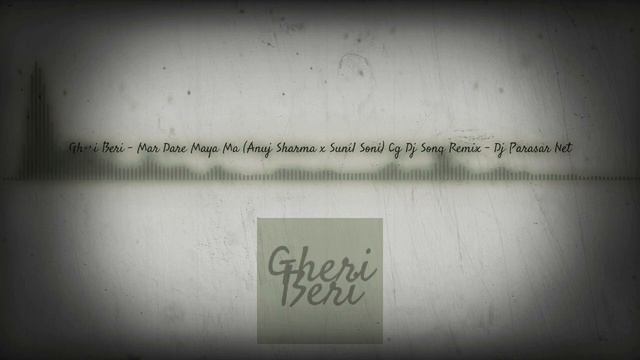 Gheri Beri - Mar Dare Maya Ma ( Anuj Sharma × Sunil Soni) Cg Dj Song Rimix - Parasar Netam смотреть онлайн