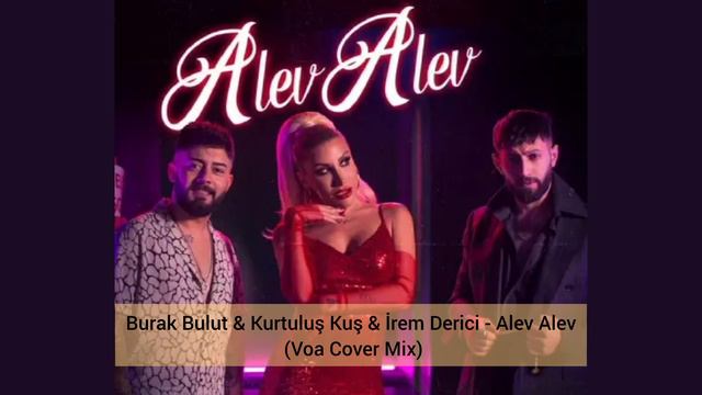 Burak Bulut & Kurtuluş Kuş & İrem Derici - Alev Alev (Voa Cover Mix)