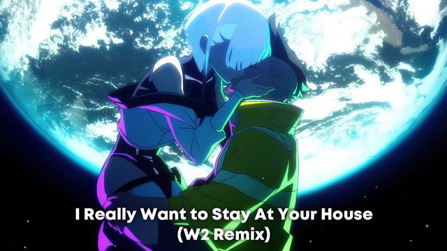 Cyberpunk: Edgerunners | I Really Want to Stay At Your House by Rosa Walton (W2 Remix) смотреть онлайн