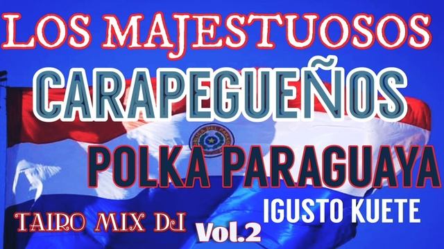 LOS MAJESTUOSOS CARAPEGUEÑOS POLKA IGUSTO KUETE VOL.2 @TAIRO-MIX-DJ смотреть онлайн
