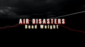 2003.01.08 Мертвый груз (Расследования авиакатастроф s05e05 Dead Weight)