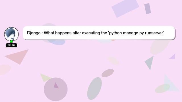 Django : What happens after executing the 'python manage.py runserver' command? смотреть онлайн