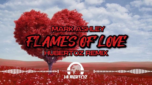Mark Ashley - Flames of Love (HUBERTOZ REMIX) смотреть онлайн