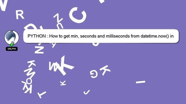 PYTHON : How to get min, seconds and milliseconds from datetime.now() in python? смотреть онлайн