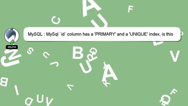 MySQL : MySql `id` column has a 'PRIMARY' and a 'UNIQUE' index, is this ideal? смотреть онлайн