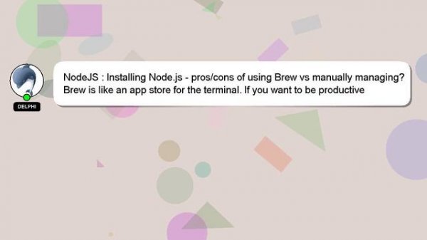 NodeJS : Installing Node.js - pros/cons of using Brew vs manually managing?