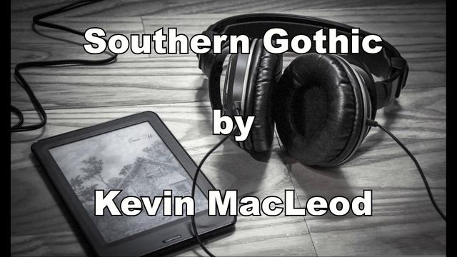 Southern Gothic - Kevin MacLeod [Contemporary] смотреть онлайн