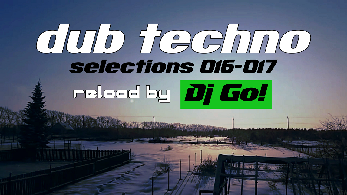 deep Dub Techno || Selections 016-017 || Live Reload by Dj Go! смотреть онлайн