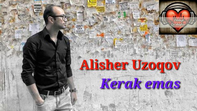 Alisher Uzoqov - Kerak Emas (music Version)