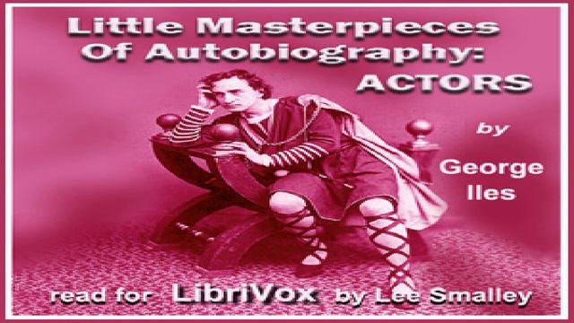 Little Masterpieces of Autobiography: Actors | George Iles | Biography & Autobiography | 1/3 смотреть онлайн