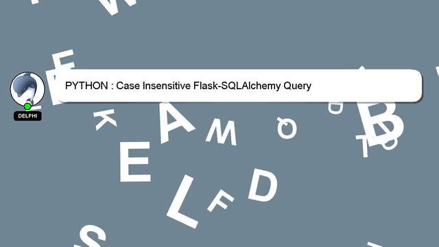 PYTHON : Case Insensitive Flask-SQLAlchemy Query смотреть онлайн