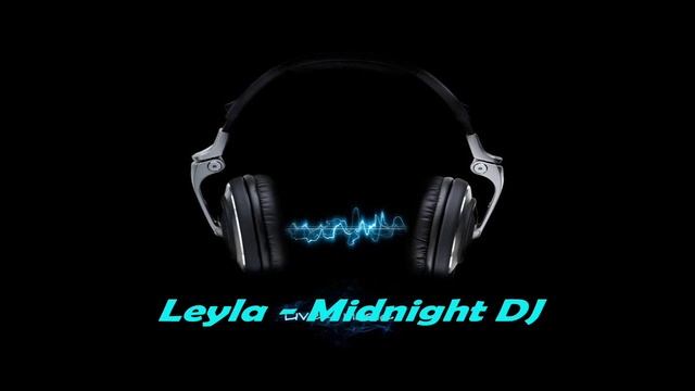 Leyla - Midnight DJ смотреть онлайн