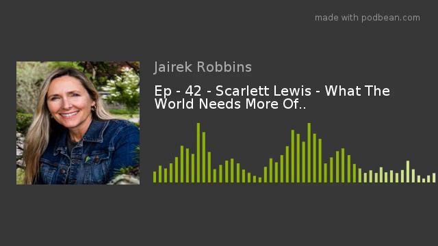 Ep - 42 - Scarlett Lewis - What The World Needs More Of.. смотреть онлайн